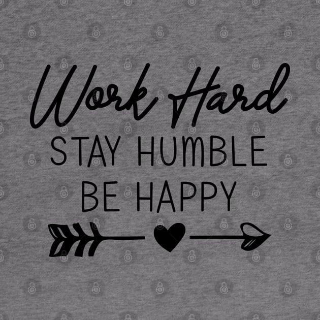 work hard stay humble be happy by bisho2412